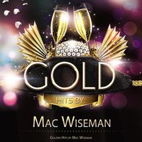 Mac Wiseman - Golden Hits By Mac Wiseman